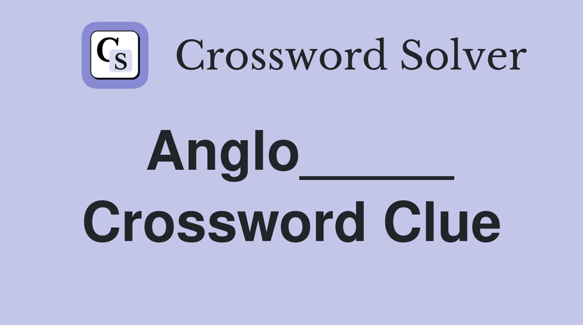 Anglo_____ Crossword Clue