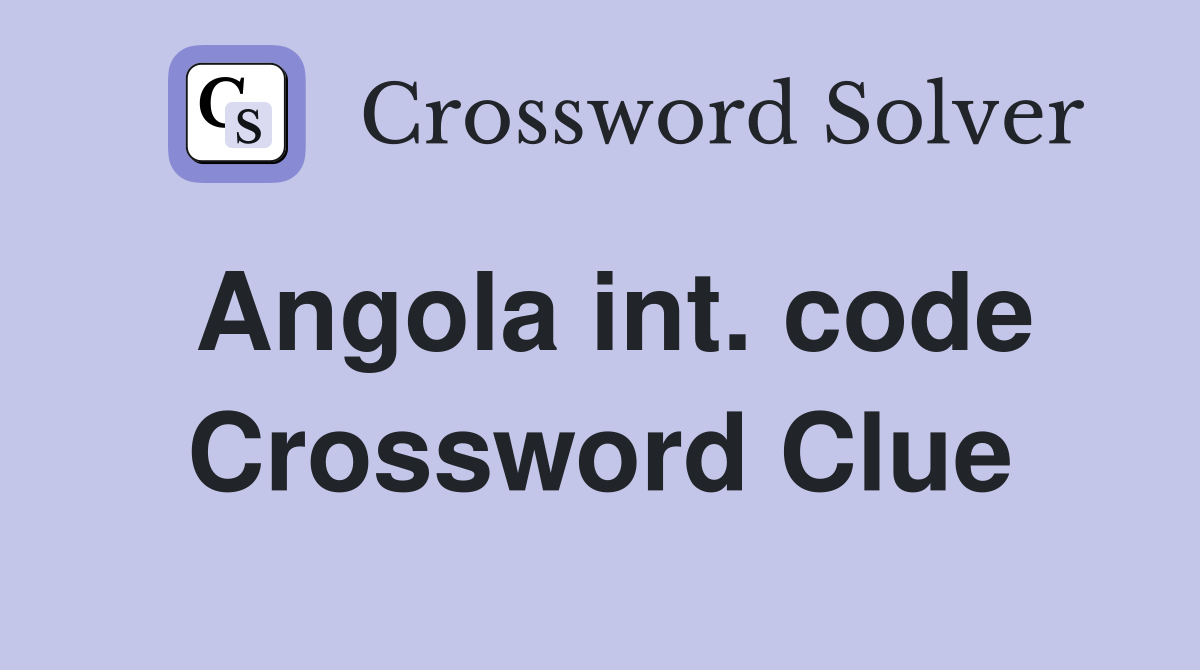 Angola int. code Crossword Clue