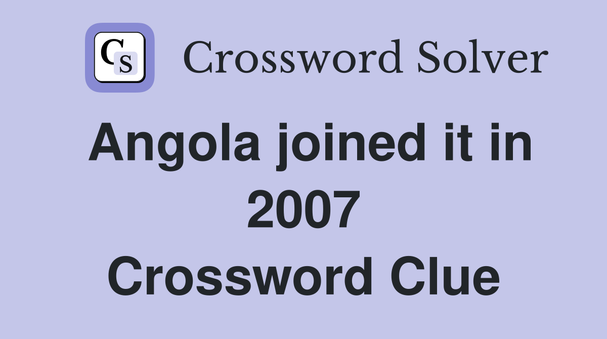 Angola joined it in 2007 Crossword Clue