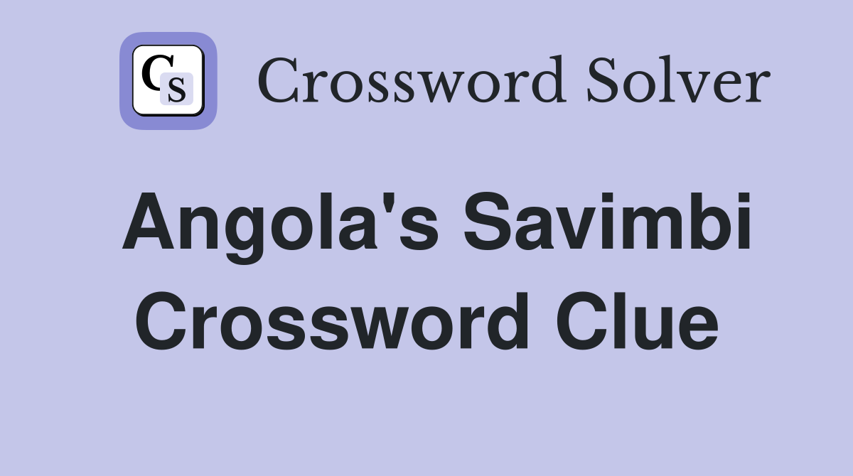 Angola's Savimbi Crossword Clue