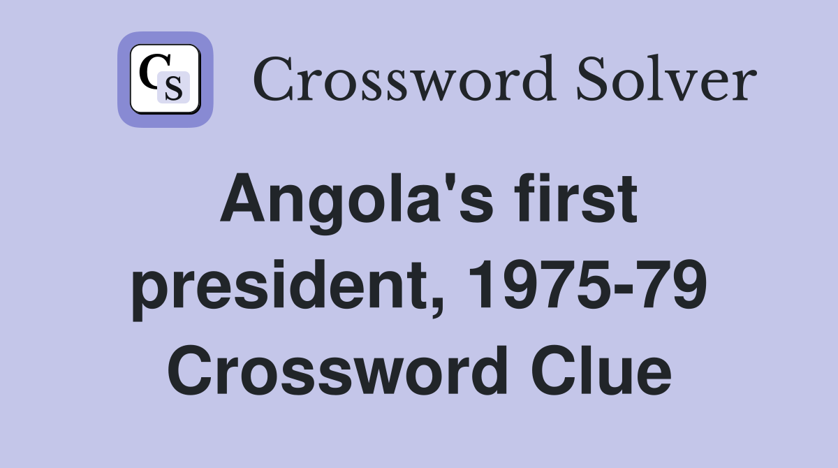 Angola's first president, 1975-79 Crossword Clue