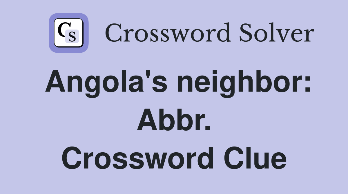 Angola's neighbor: Abbr. Crossword Clue