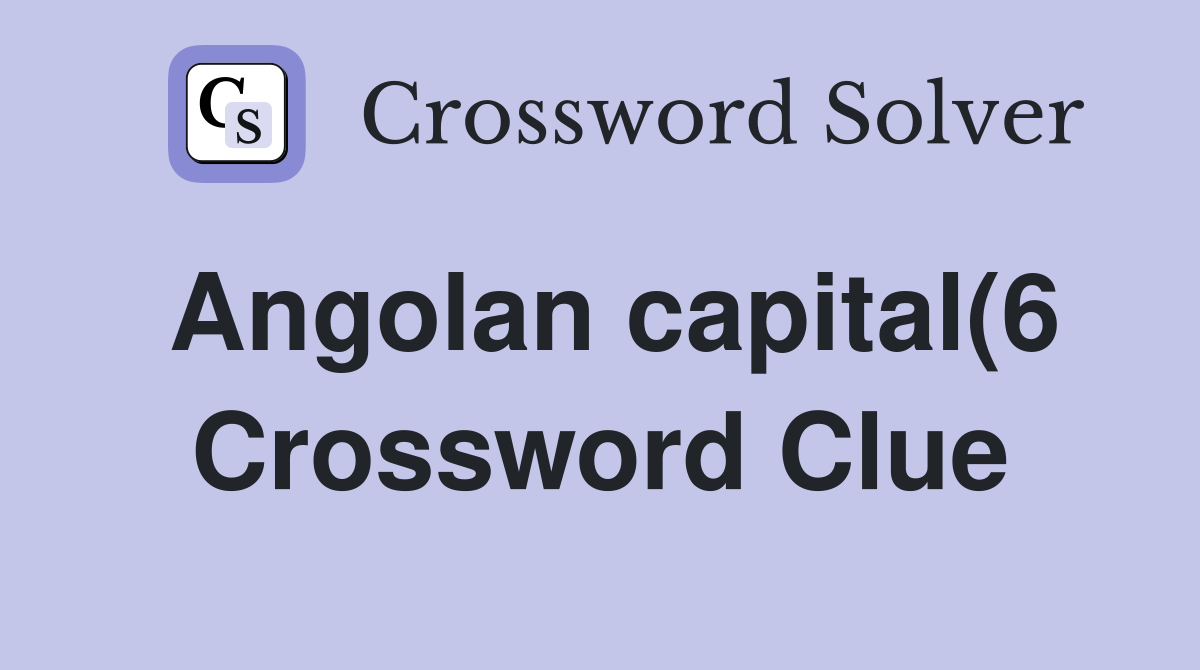 Angolan capital(6) Crossword Clue Answers Crossword Solver Angolan capital(6) Crossword Clue Answers Crossword Solver