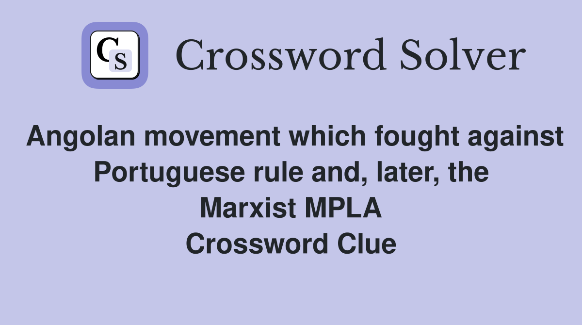 Angolan movement which fought against Portuguese rule and, later, the Marxist MPLA Crossword Clue