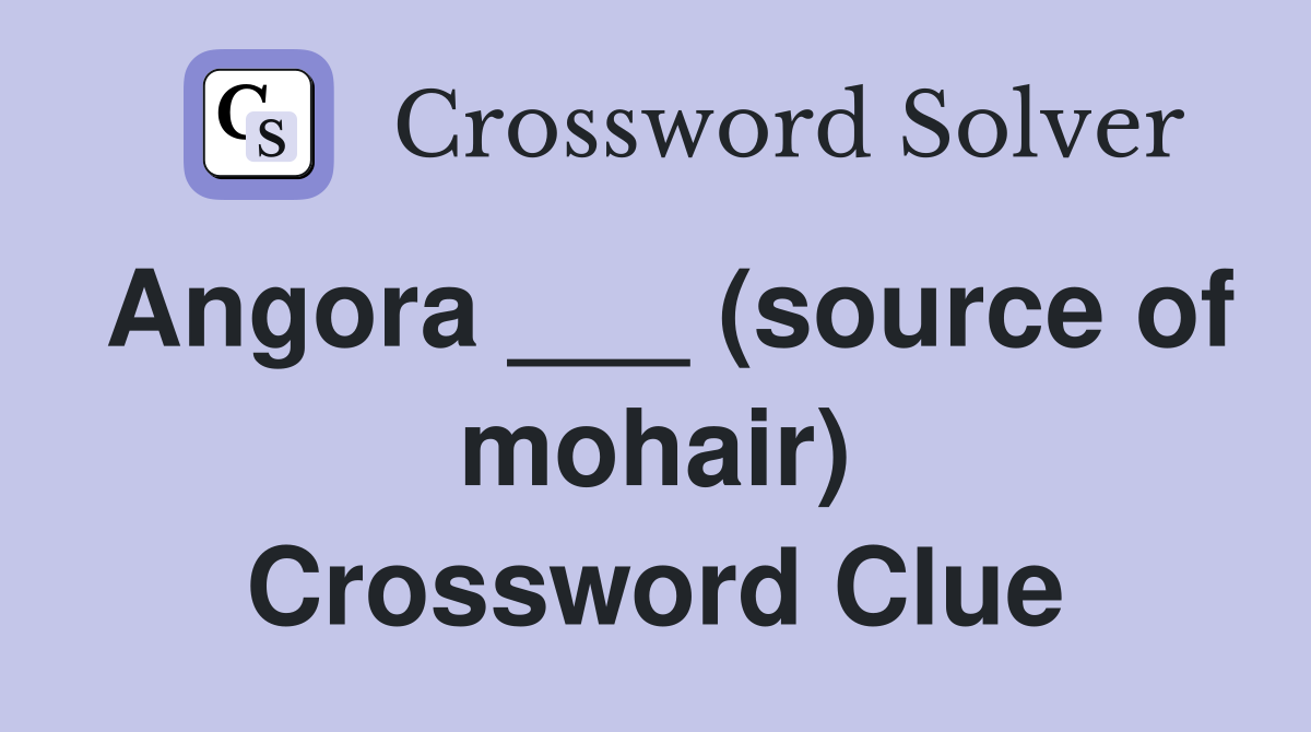 Angora ___ (source of mohair) Crossword Clue
