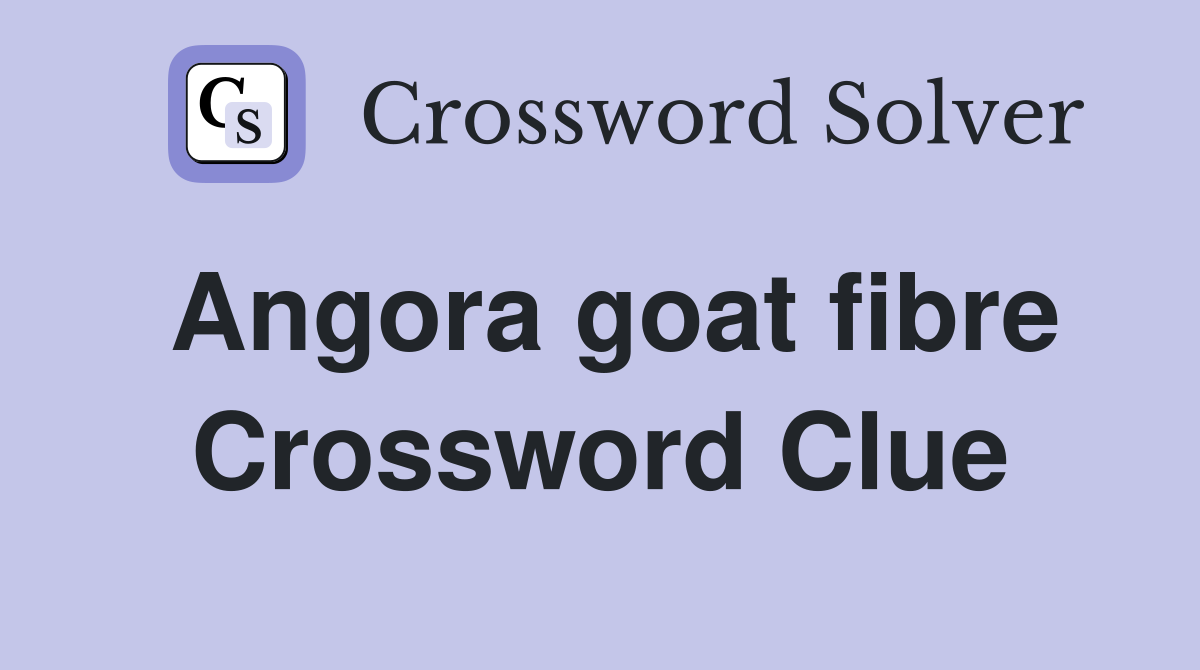 Angora goat fibre Crossword Clue