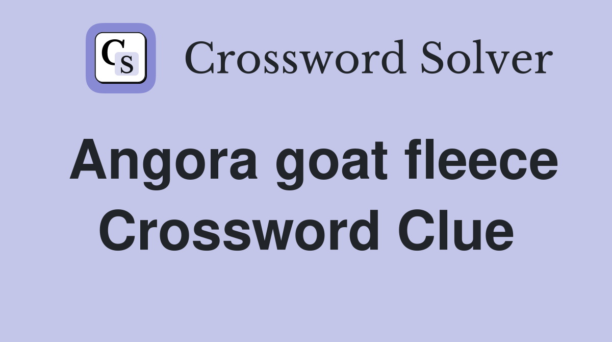 Angora goat fleece Crossword Clue