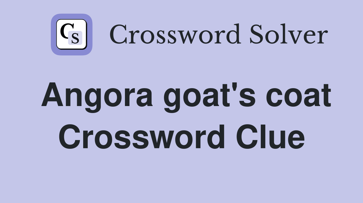 Angora goat's coat Crossword Clue