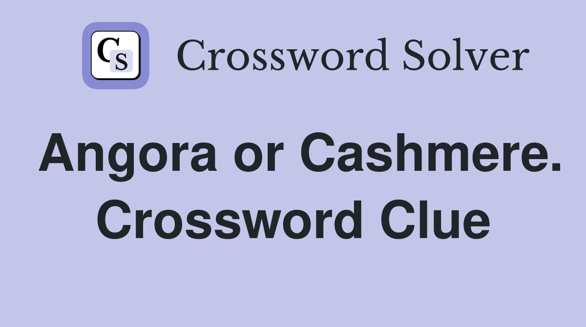 Angora or Cashmere. Crossword Clue