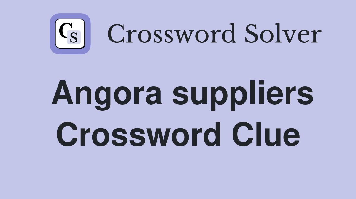 Angora suppliers Crossword Clue