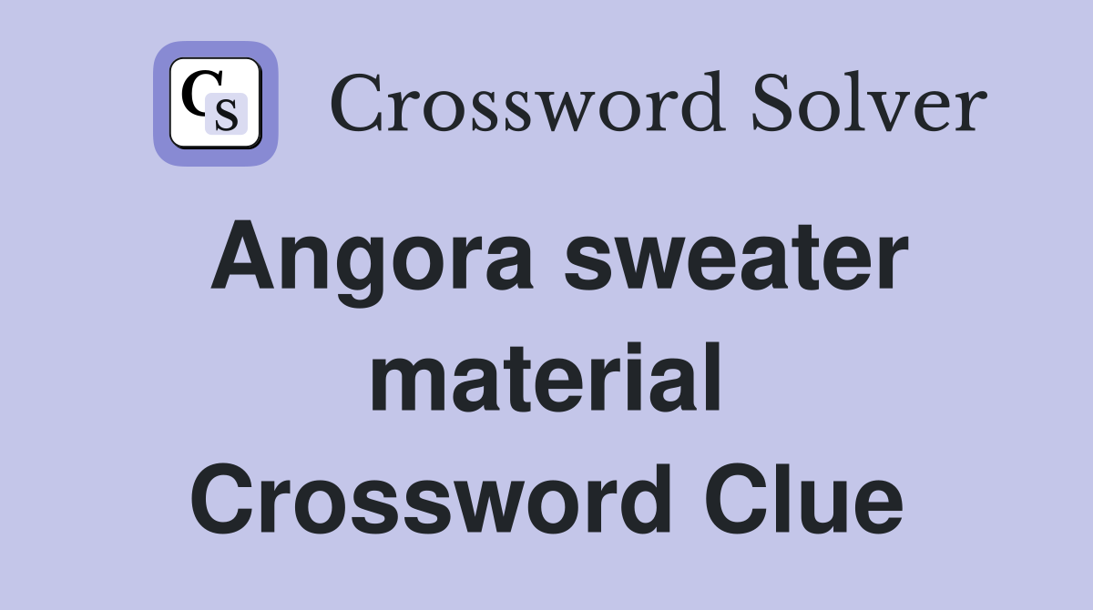 Angora sweater material Crossword Clue