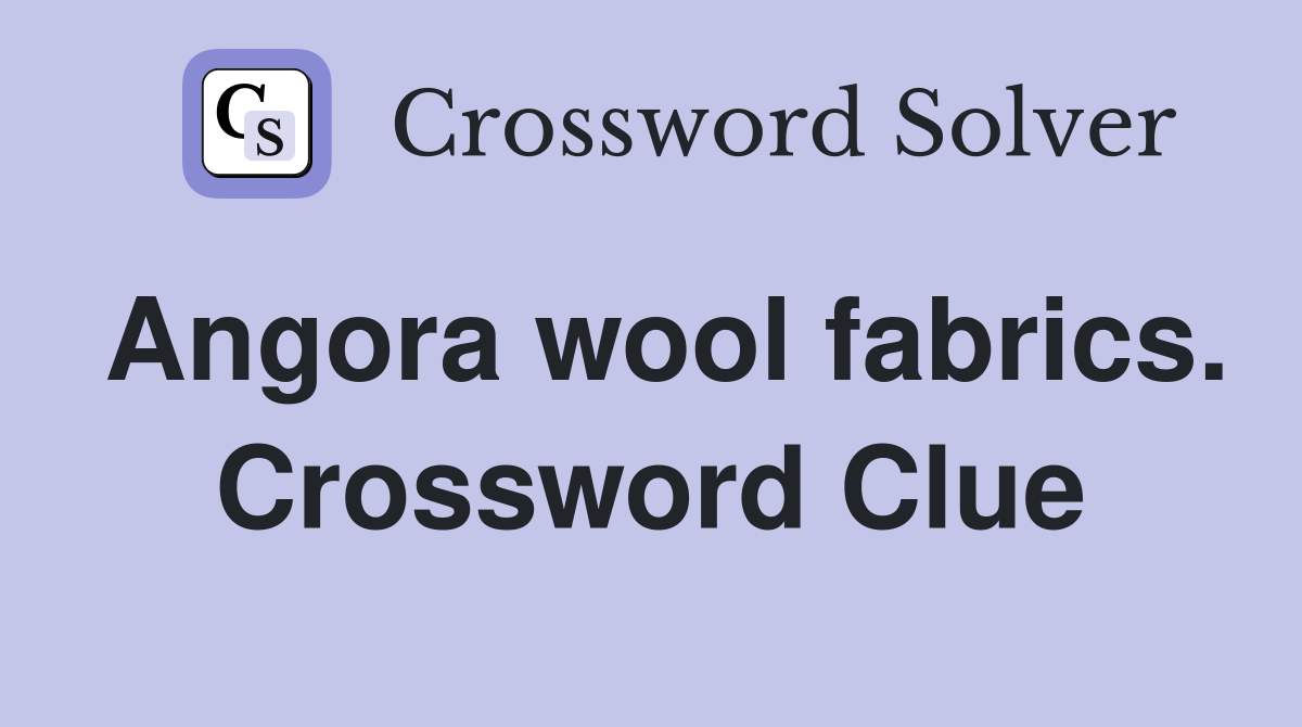 Angora wool fabrics. Crossword Clue