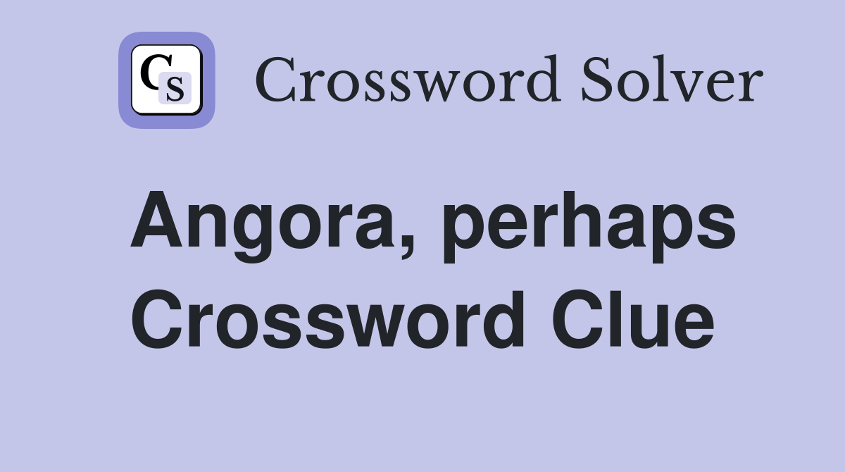 Angora, perhaps Crossword Clue