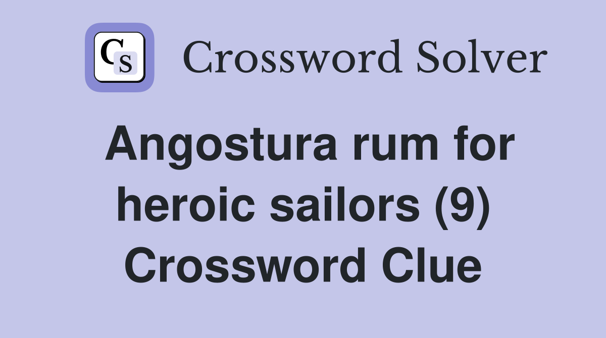 Angostura rum for heroic sailors (9) Crossword Clue