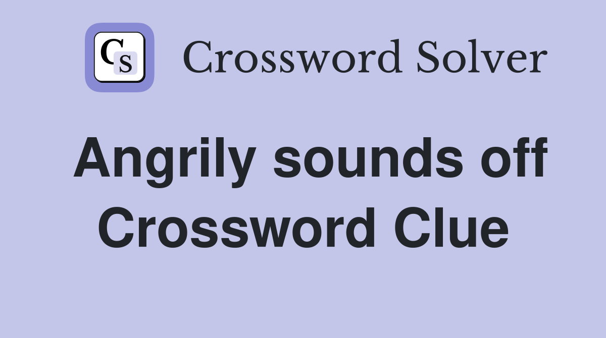 Angrily sounds off Crossword Clue