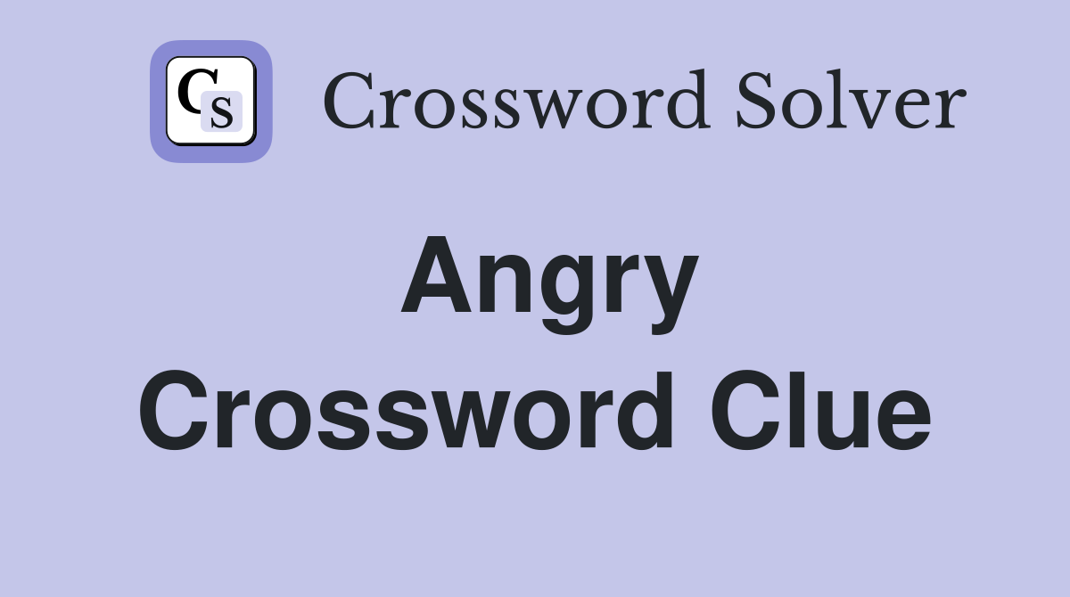 Angry Crossword Clue Answers Crossword Solver