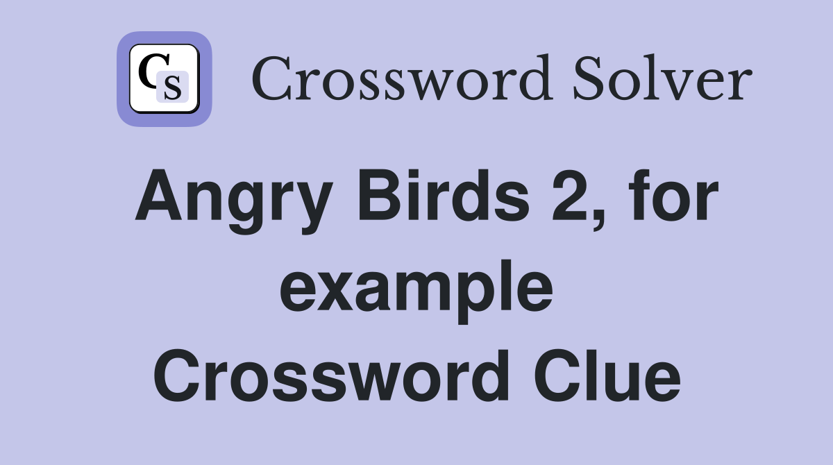 Angry Birds 2, for example Crossword Clue