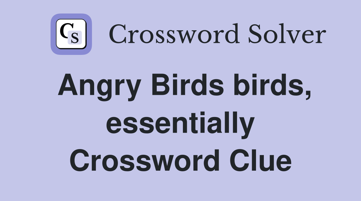 Angry Birds birds, essentially Crossword Clue
