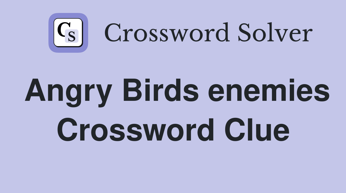 Angry Birds enemies Crossword Clue