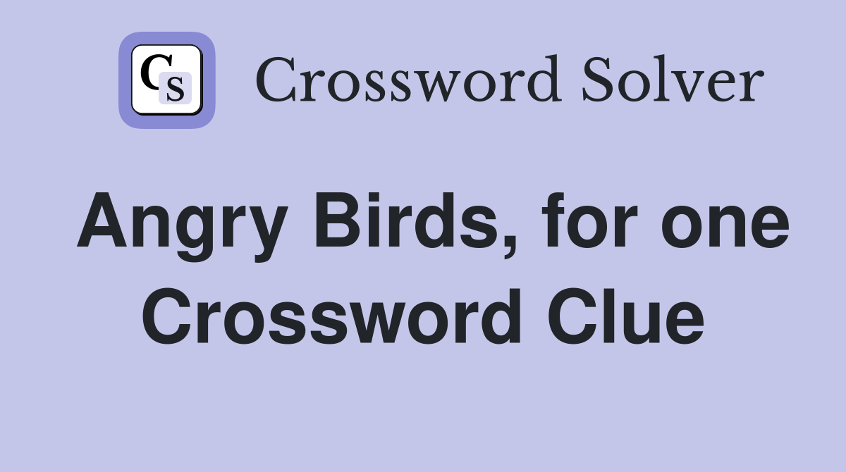 Angry Birds, for one Crossword Clue