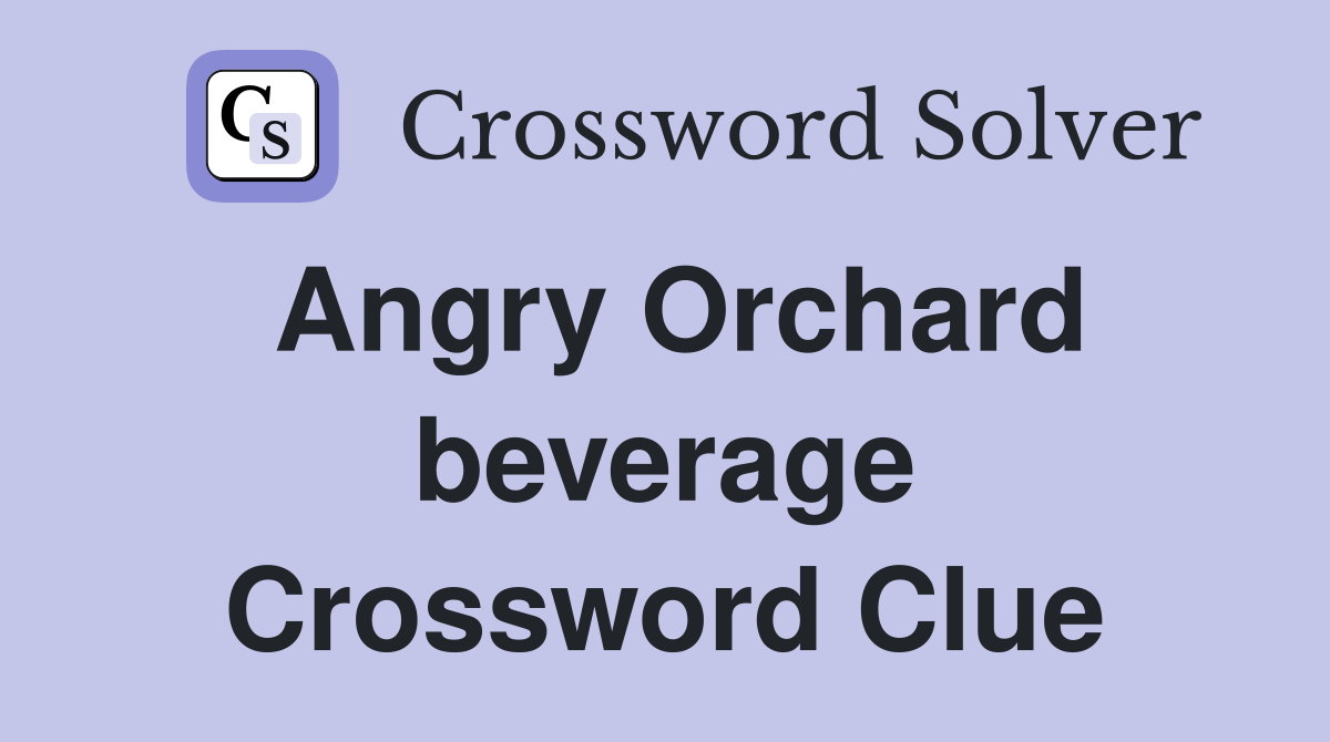 Angry Orchard beverage Crossword Clue