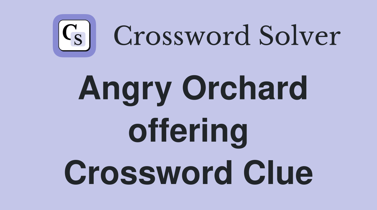 Angry Orchard offering Crossword Clue