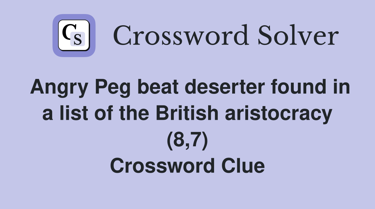 Angry Peg beat deserter found in a list of the British aristocracy (8,7) Crossword Clue