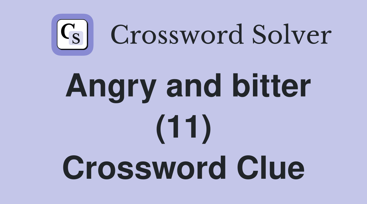Angry and bitter (11) Crossword Clue
