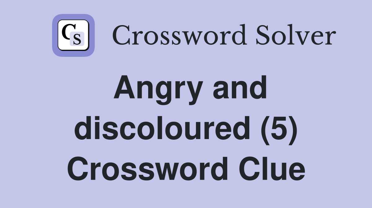 Angry and discoloured (5) Crossword Clue