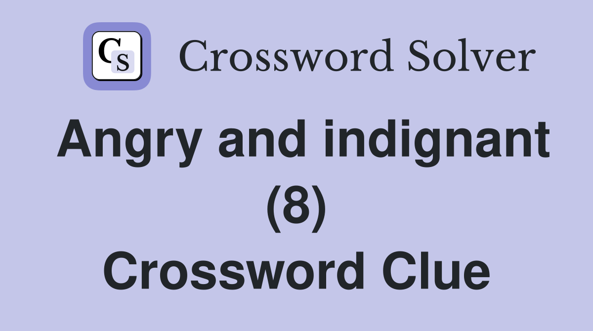 Angry and indignant (8) Crossword Clue