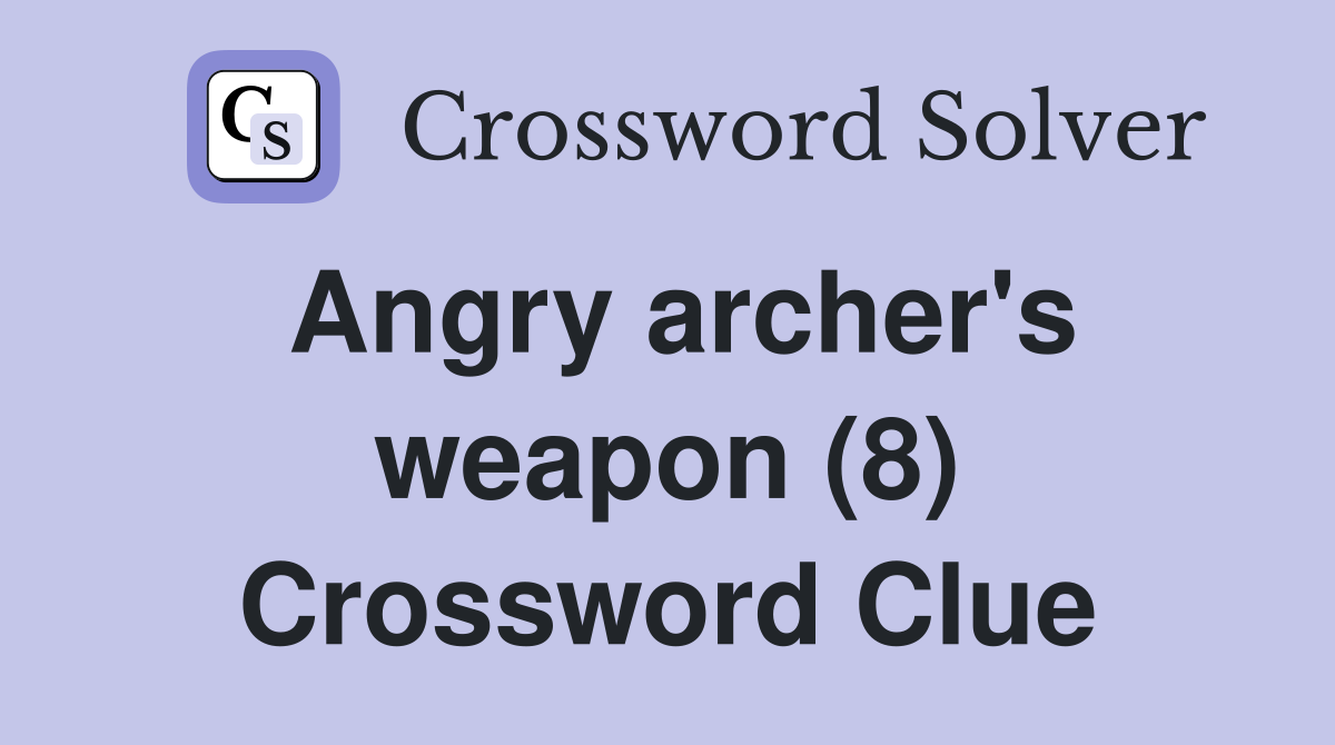 Angry archer's weapon (8) Crossword Clue