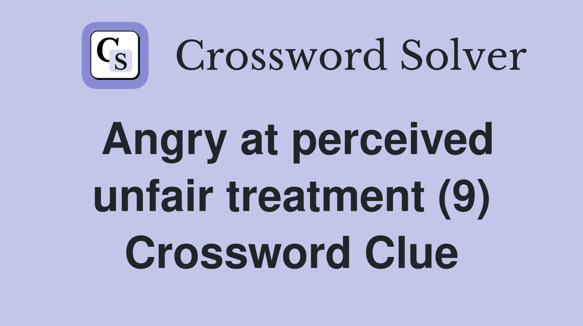Angry at perceived unfair treatment (9) Crossword Clue