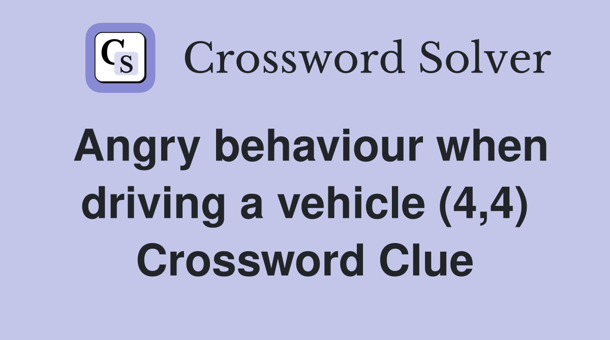 Angry behaviour when driving a vehicle (4,4) Crossword Clue