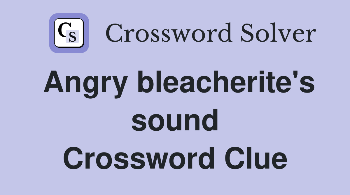 Angry bleacherite's sound Crossword Clue