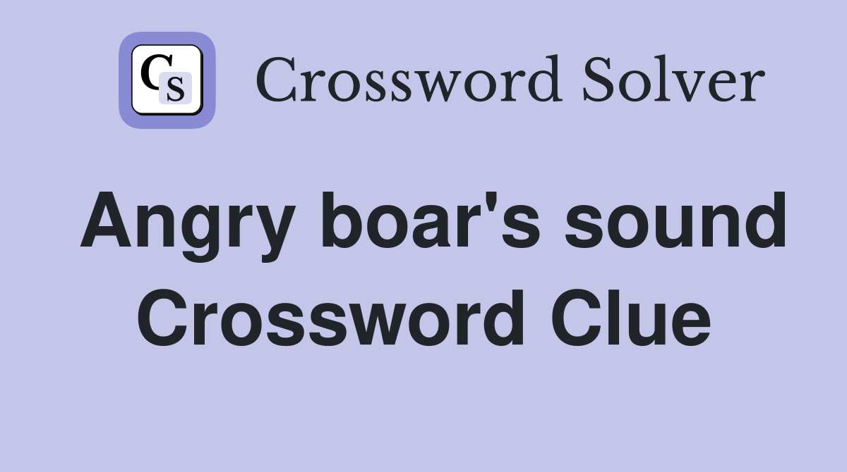 Angry boar's sound Crossword Clue