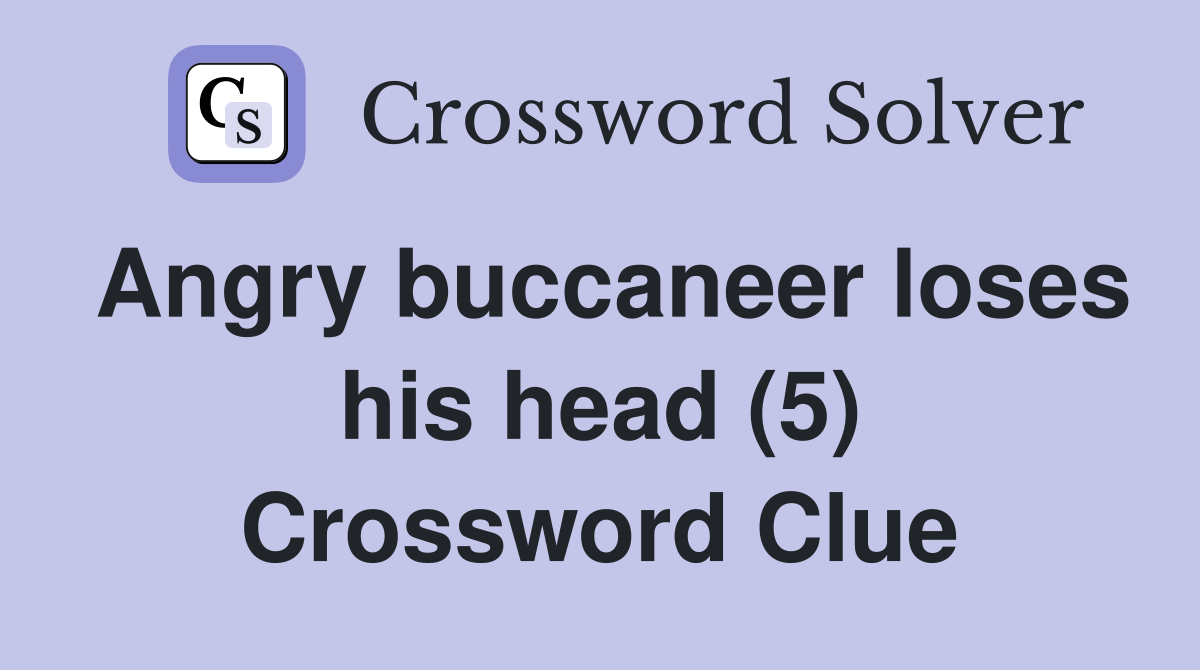 Angry buccaneer loses his head (5) Crossword Clue