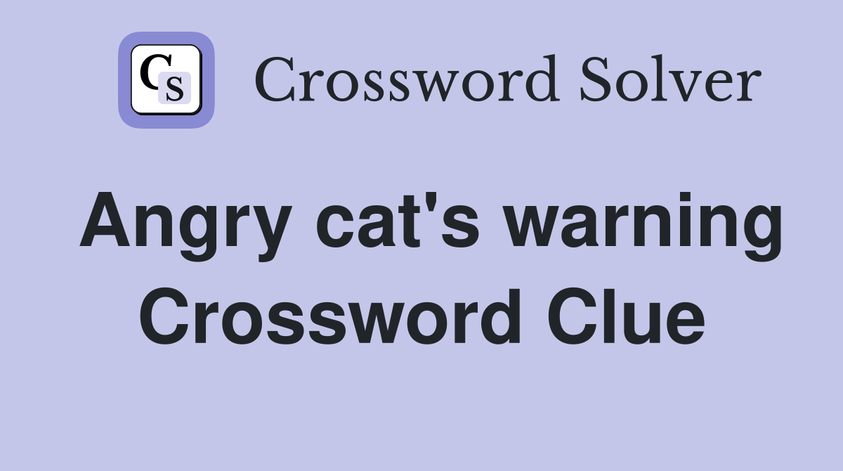 Angry cat's warning Crossword Clue