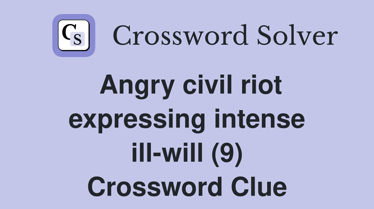 Angry civil riot expressing intense ill-will (9) Crossword Clue