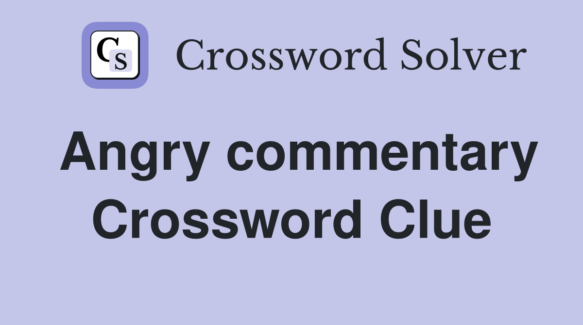 Angry commentary Crossword Clue