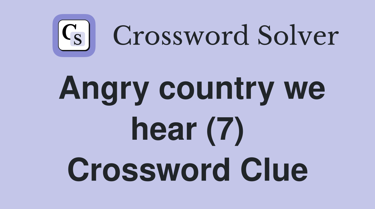 Angry country we hear (7) Crossword Clue