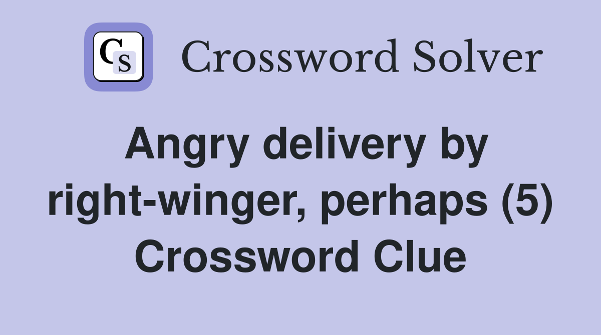 Angry delivery by right-winger, perhaps (5) Crossword Clue