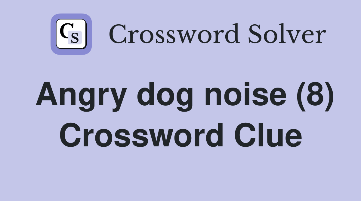 Angry dog noise (8) Crossword Clue