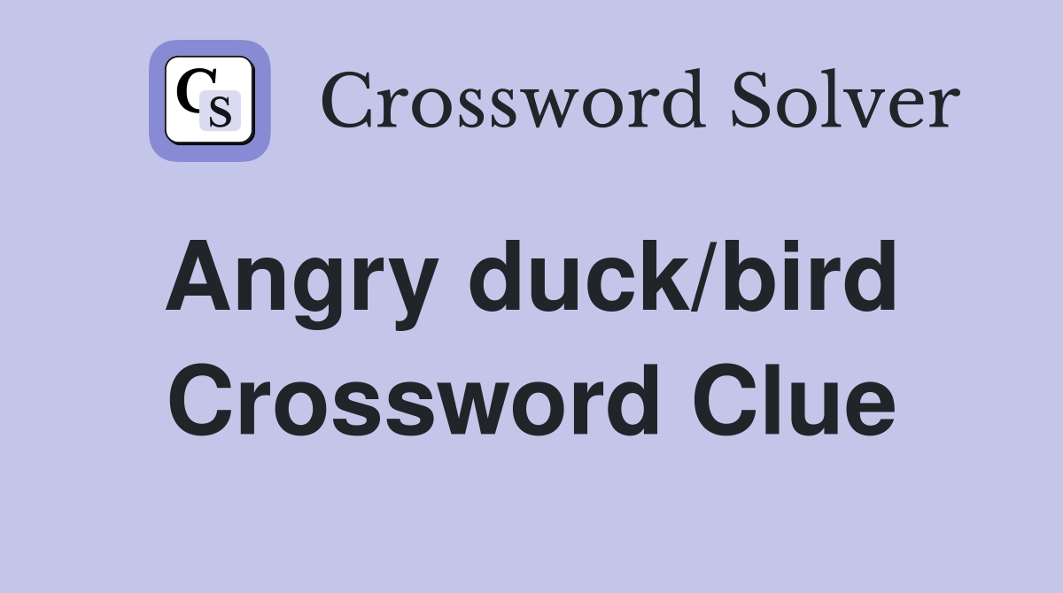 Angry duck/bird  Crossword Clue