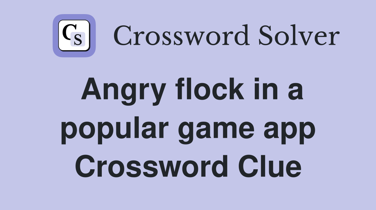 Angry flock in a popular game app Crossword Clue