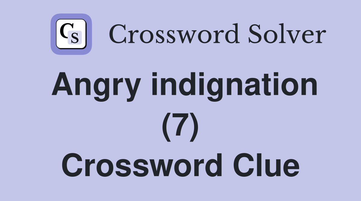 Angry indignation (7) Crossword Clue