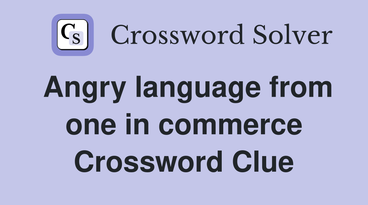 Angry language from one in commerce Crossword Clue