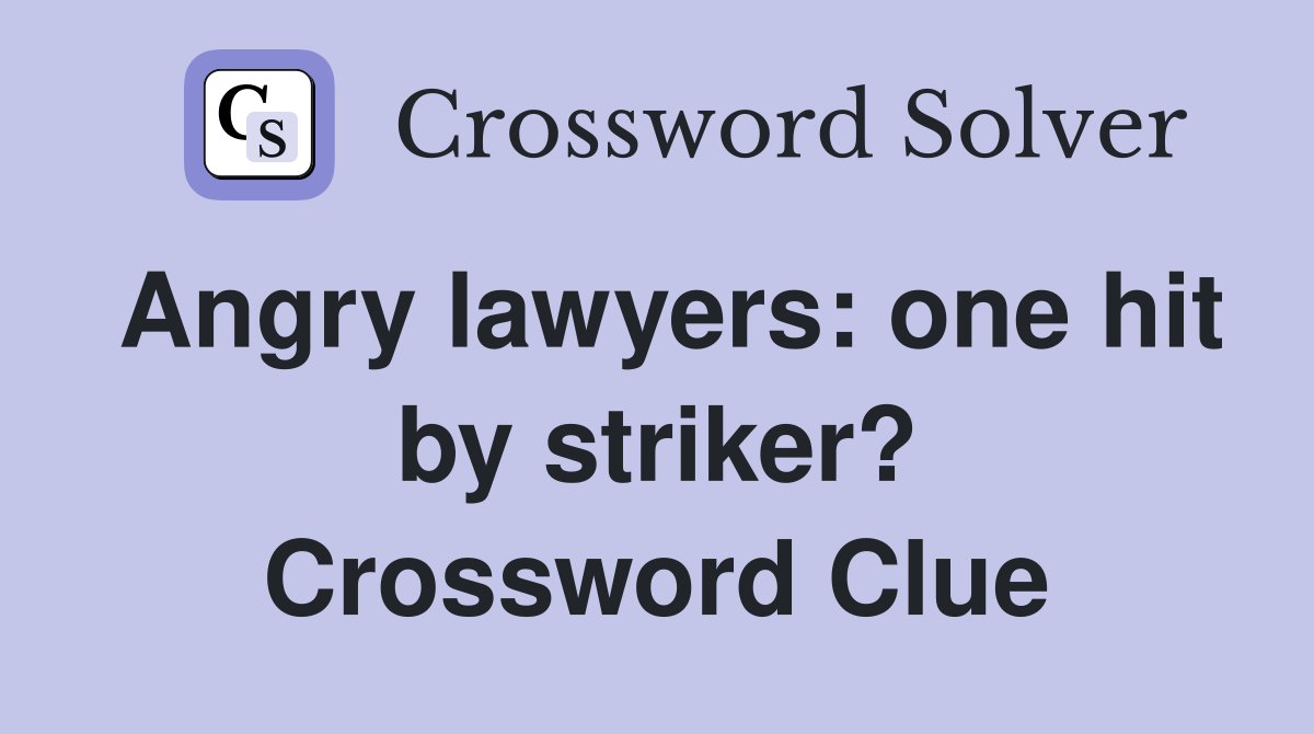 Angry lawyers: one hit by striker? Crossword Clue
