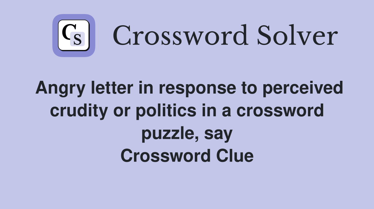 Angry letter in response to perceived crudity or politics in a crossword puzzle, say Crossword Clue