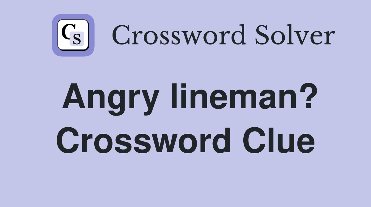 Angry lineman? Crossword Clue