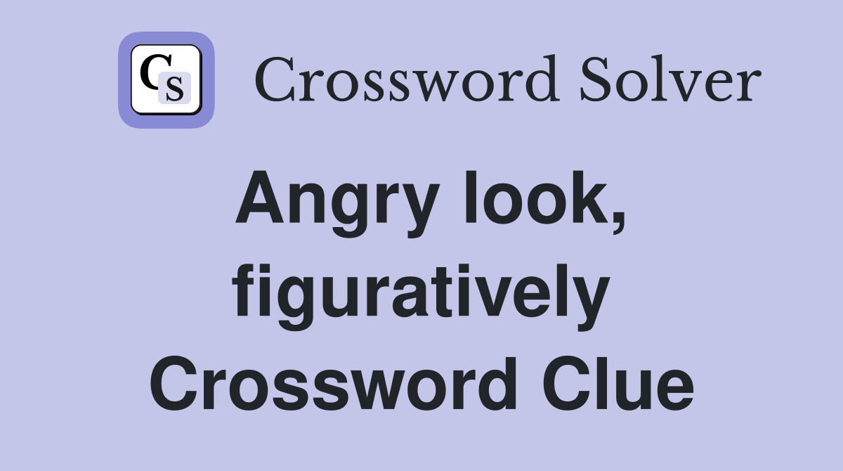 Angry look, figuratively Crossword Clue